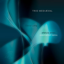 Load image into Gallery viewer, David Lang: alleluia amen  (meditation remix)  - Trio Mediæval