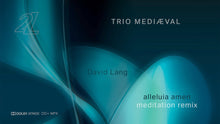 Load image into Gallery viewer, David Lang: alleluia amen  (meditation remix)  - Trio Mediæval