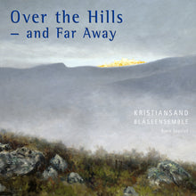 Load image into Gallery viewer, Over the Hills and Far Away - Kristiansand Blåseensemble, Bjørn Sagstad