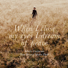 Load image into Gallery viewer, Karin Rehnqvist: When I close my eyes, I dream of peace - Schola Cantorum, Tone Bianca Sparre Dahl