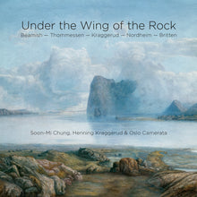 Load image into Gallery viewer, Under the Wing of the Rock - Soon-Mi Chung, Oslo Camerata