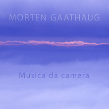 Load image into Gallery viewer, Morten Gaathaug: Musica da camera - Ensemble Bjørvika, Tore Dingstad, Per Andreas Tønder, Ellen Ugelvik