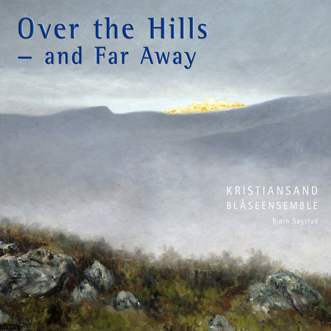 Over the Hills and Far Away - Kristiansand Blåseensemble, Bjørn Sagstad