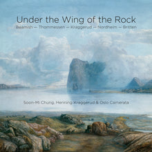 Load image into Gallery viewer, Under the Wing of the Rock - Soon-Mi Chung, Oslo Camerata
